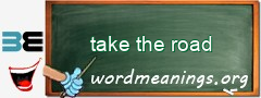 WordMeaning blackboard for take the road